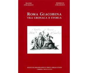 Stramacci,Mauro. Stramacci,Federico. - Roma giacobina tra cronaca e storia.