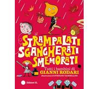 Strampalati, sgangherati, smemorati. Tutti i bambini di Gianni Rodari. Ediz. a colori