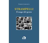 Strampelli. Il mago del grano