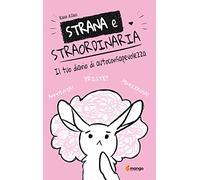 Strana e straordinaria. Il tuo diario di autoconsapevolezza
