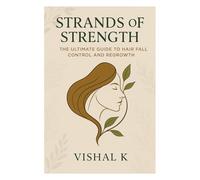 Strands of Strength: The Ultimate Guide to Hair Fall Control and Regrowth
