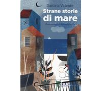 Strane storie di mare. Ediz. a colori