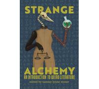 Strange Alchemy: An Introduction to Weird Literature