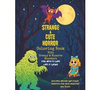 Strange and Cute Horror Coloring Book With Creepy and Bizarre Monsters For Adults Who Like It Weird: A Collection of 40 Oddball Creature Scenes for ... Absurdly Funny Written Character Profiles