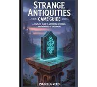 Strange Antiquities Game Guide: A Complete Guide to Artefacts, Mysteries, and the World of Undermere