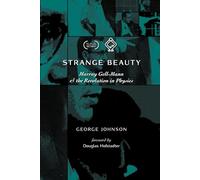 Strange Beauty: Murray Gell-Mann and the Revolution in Physics