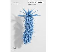 Strange Cargo: Essays on Art