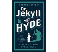 Strange Case of Dr Jekyll and Mr Hyde And Other Stories: Robert Louis Stevenson: Annotated Edition (Alma Classics Evergreens)