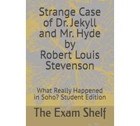 Strange Case of Dr. Jekyll and Mr. Hyde by Robert Louis Stevenson: What Really Happened in Soho? Student Edition