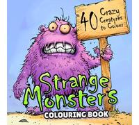 Strange Creatures Coloring Book: 40 detailed pages of crazy creatures to color