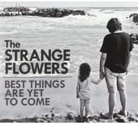 Strange Flowers The best things are yet to come (CD)