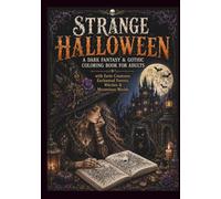 STRANGE HALLOWEEN: A Dark Fantasy & Gothic Coloring Book for Adults with Eerie Creatures, Enchanted Forests, Witches & Mysterious Worlds
