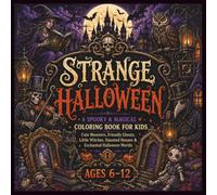 STRANGE HALLOWEEN A Spooky & Magical Coloring Book for Kids Ages 6-12: Cute Monsters, Friendly Ghosts, Little Witches, Haunted Houses & Enchanted Halloween Worlds