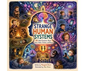 Strange Human Systems - 66 Weird Questions About Brains, Bodies, Emotions, and Behavior: Weird Science Behind Everyday Human Behavior
