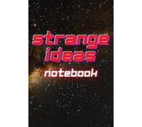 Strange Ideas Notebook: When your Strange Ideas drift through the cosmos, and you need to write them down.