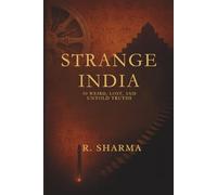 Strange India: 50 Weird, Lost, and Untold Truths: A Journey Through India’s Most Mysterious Stories, Forgotten Places, and Eccentric History