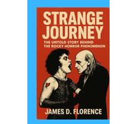 Strange Journey: The Untold Story Behind The Rocky Horror Phenomenon