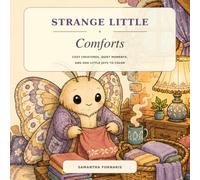 Strange Little Comforts: Cozy Creatures, Quiet Moments, and Odd Little Joys to Color