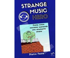Strange music hero. Come avere successo suonando uno strumento strano