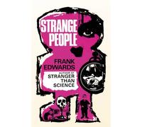 Strange People: Unusual Humans Who Have Baffled the World