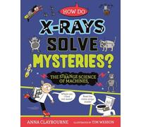 Strange Science: How do X-Rays Solve Mysteries? The Strange Science of Machines