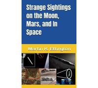 Strange Sightings on the Moon, Mars, and In Space