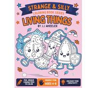 Strange & Silly Coloring Book Series: Living Things: 35 Fun and Imaginative Coloring Pages Featuring Everyday Objects Brought to Life for Kids Ages 4-8