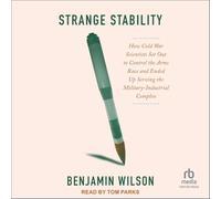 Strange Stability: How Cold War Scientists Set Out to Control the Arms Race and Ended Up Serving the Military-Industrial Complex