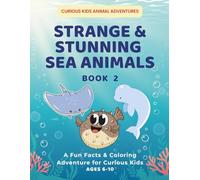 Strange & Stunning Sea Animals - Book 2: A Fun Facts & Coloring Adventure for Curious Kids
