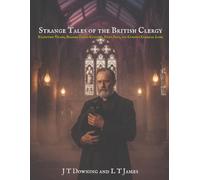 Strange Tales of the British Clergy: Eccentric Vicars, Bizarre Parish Customs, Pious Pets, and Curious Clerical Lore: 1