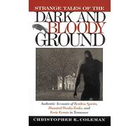 Strange Tales of the Dark and Bloody Ground: Authentic Accounts of Restless