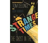 Strange Times: The Ghost In The Girl: Volume 1