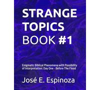 STRANGE TOPICS BOOK #1: Enigmatic Biblical Phenomena with Possibility of Interpretation: Day One - Before The Flood