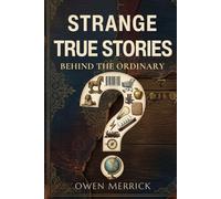 Strange True Stories Behind the Ordinary