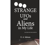Strange UFOS and Aliens in My Life