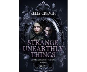 Strange unearthly things. Strane cose non terrene - Creagh Kelly
