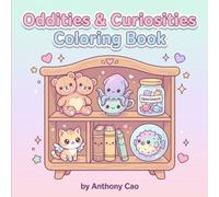 Strange & Unusual Kawaii Coloring Book: Cute Cabinet of Curiosities with Adorable Specimens, Skulls, Mushrooms, Oddities and Magical Relics: A Cute ... Vintage Trinkets, and Whimsical Oddities