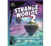 Strange Worlds 2: 30 Illustrations of Alien Landscapes and Futuristic Worlds | Relaxation, Creativity, and Interplanetary Adventures for Sci-Fi Fans