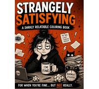 Strangely Satisfying: A Dark, Twisted & Sarcastic Adult Coloring Book