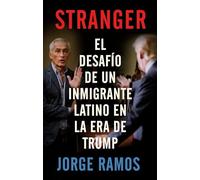 Stranger: El desafío de un inmigrante latino en la era de Trump / The Challenge of a Latino Immigrant in the Trump Era