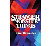 STRANGER MONSTER THINGS: Lo monstruoso en Stranger Things y su tradición filosófico-literaria