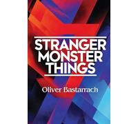 STRANGER MONSTER THINGS: The Monstrous in Stranger Things and Its Philosophical-Literary Tradition