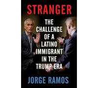 Stranger: The Challenge of a Latino Immigrant in the Trump Era