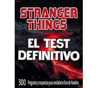 Stranger Things: El Test Definitivo: 300 preguntas y respuestas para verdaderos fans de Hawkins