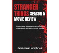 STRANGER THINGS SEASON 5 MOVIE REVIEW: Every Chapter, Every Twist: Cast production Explained for Fans and First-Time Viewers