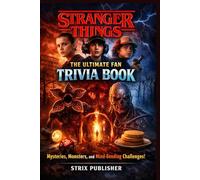 Stranger Things: The Ultimate Fan Trivia Book: Mysteries, Monsters, and Mind-Bending Challenges