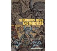 Strangers, Gods and Monsters: Interpreting Otherness by Richard Kearney
