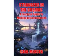 Strangers In The Cosmos: A Practical Guide To Meeting Extraterrestrials
