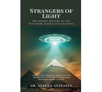 Strangers of Light: The Secret History of the Watchers Across Civilizations (A Mytho-Psychological Quest into the Beings Who Fell From the Stars and Reshaped Human Destiny)