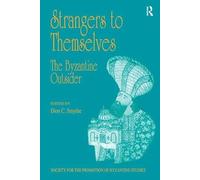 Strangers to Themselves: The Byzantine Outsider: Papers from the Thirty-Second Spring Symposium of Byzantine Studies, University of Sussex, Brighton, March 1998